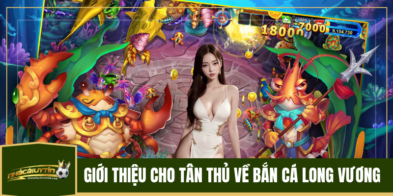 Giới thiệu cho tân thủ về Bắn Cá Long Vương